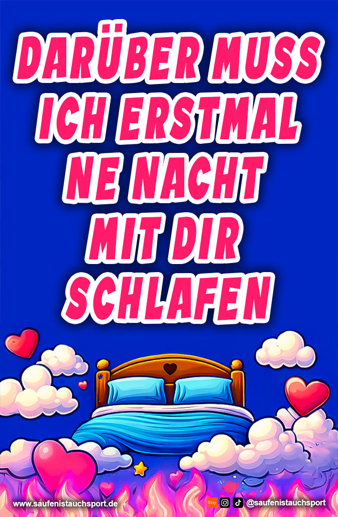 Darüber muss ich erstmal ne Nacht mit dir schlafen