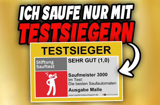 Ich saufe nur mit Testsiegern