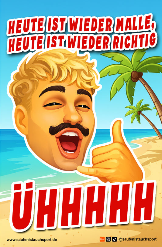 Heute ist wieder Malle, heute ist wieder richtig ühhhhh